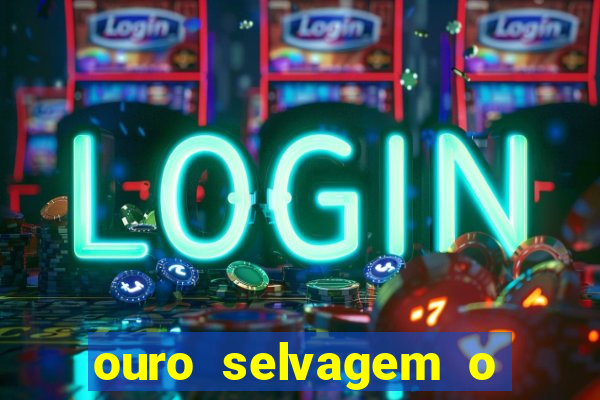 ouro selvagem o que aconteceu na vida